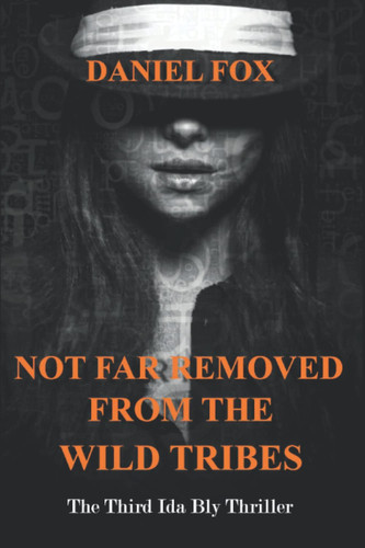 Not Far Removed From The Wild Tribes The Third Ida Bly Thriller by DANIEL. FOX