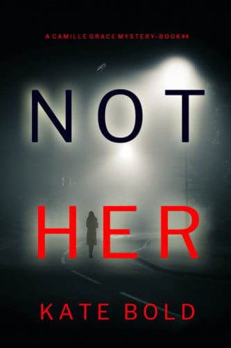 Not Her (A Camille Grace FBI Suspense Thriller—Book 4) by Bold, Kate