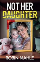 Not Her Daughter: A totally addictive psychological thriller with a shocking twist by Mahle, Robin