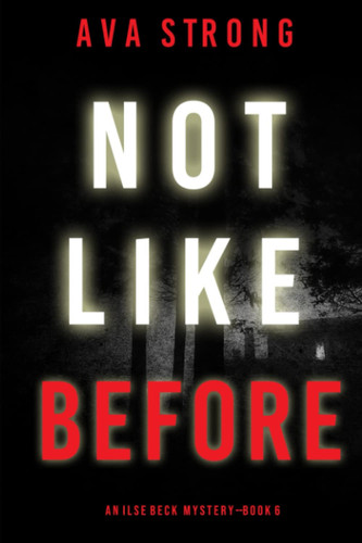 Not Like Before (An Ilse Beck FBI Suspense Thriller—Book 6) by Strong, Ava