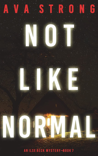 Not Like Normal (An Ilse Beck FBI Suspense Thriller-Book 7) by Ava Strong