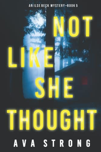 Not Like She Thought (An Ilse Beck FBI Suspense Thriller—Book 5) by Strong, Ava