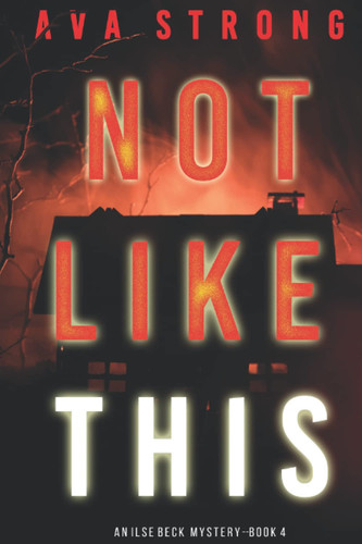 Not Like This (An Ilse Beck FBI Suspense Thriller—Book 4) by Strong, Ava