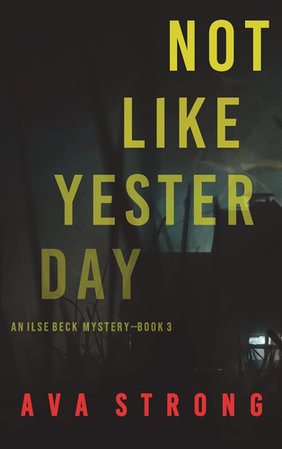 Not Like Yesterday (An Ilse Beck FBI Suspense Thriller-Book 3) by Ava Strong
