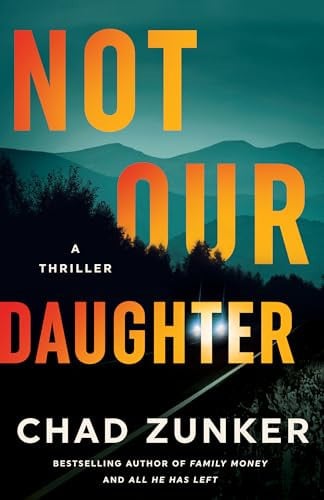 Not Our Daughter A Thriller by Chad Zunker