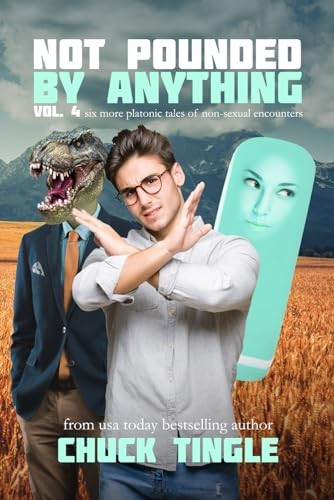 Not Pounded By Anything Six Platonic Tales Of Non-Sexual Encounters by Chuck Tingle