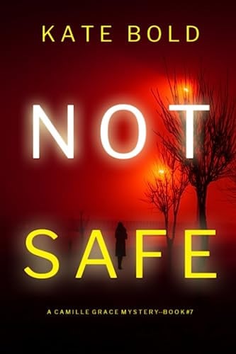 Not Safe (A Camille Grace FBI Suspense Thriller—Book 7) by Bold, Kate
