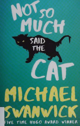 Not so much said the cat by Michael Swanwick