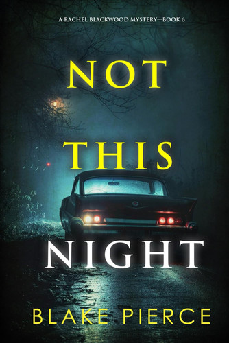 Not This Night (A Rachel Blackwood Suspense Thriller—Book Six) by Pierce, Blake