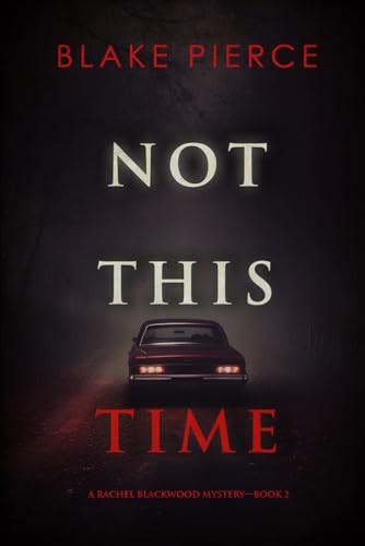 Not This Time (A Rachel Blackwood Suspense Thriller—Book Two) by Pierce, Blake