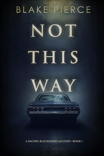 Not This Way (A Rachel Blackwood Suspense Thriller—Book One) by Pierce, Blake