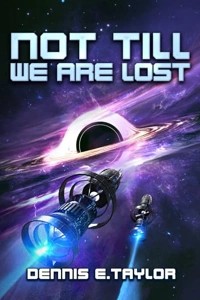 Not Till We Are Lost by Dennis E. Taylor