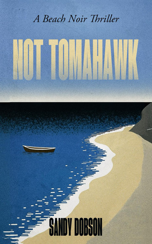 Not Tomahawk A Beach Noir Thriller by Sandra Dobson