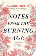 Notes from the Burning Age by Claire North