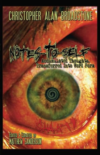 Notes-To-Self Accumulated Thoughts, Transferred Into Word Form by CHRISTOPHER ALAN. BROADSTONE