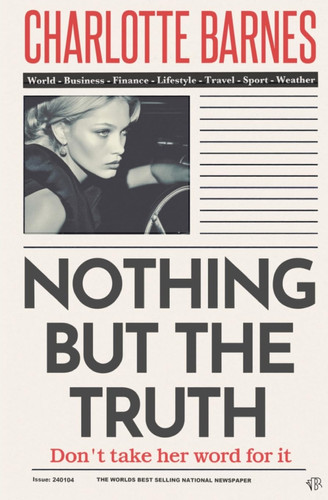 Nothing But The Truth - An Enigmatic and Disturbingly Believable Psychological Thriller by Charlotte Barnes