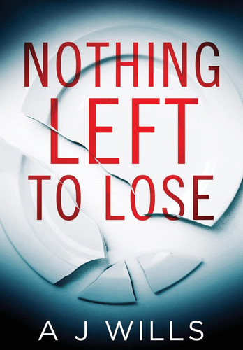 Nothing Left To Lose by A J Wills