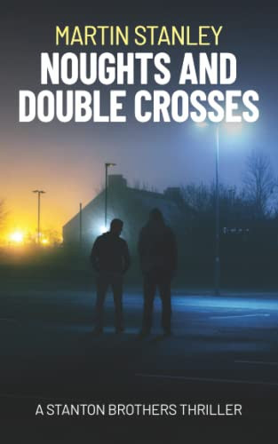 Noughts and Double Crosses A Stanton Brothers Thriller by MARTIN. STANLEY