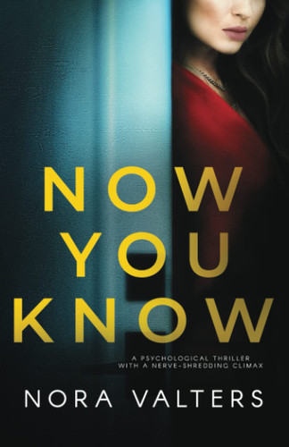 Now You Know: A psychological thriller with a nerve shredding climax by Valters, Nora