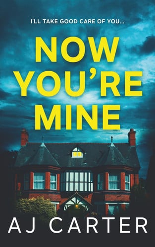 Now You're Mine (Standalone Psychological Thrillers) by Carter, AJ