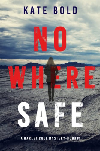 Nowhere Safe (A Harley Cole FBI Suspense Thriller—Book 1) by Bold, Kate