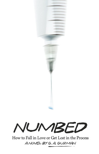 Numbed How to Fall in Love Or Get Lost in the Process by G. A. Guzman