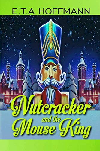 NUTCRACKER AND THE MOUSE KING: A Superb Fantasy Novel For Kids by HOFFMANN, E.T.A