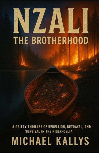 Nzali The Brotherhood - A Gritty Thriller of Rebellion, Betrayal, and Survival in the Niger-Delta by MICHAEL. KALLYS