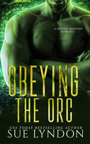 Obeying the Orc A Fantasy Monster Romance by SUE. LYNDON