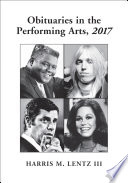 Obituaries in the Performing Arts, 2017 by Harris M. Lentz III