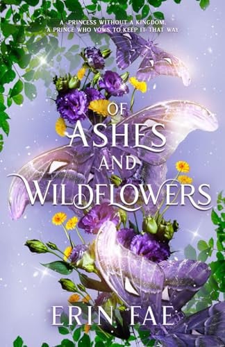Of Ashes and Wildflowers: A Romantic Fantasy with Faeries, Mermaids, and Two 'Charming' Princes (The Medicine Princess) by Fae, Erin