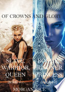 Of Crowns and Glory: Slave, Warrior, Queen and Rogue, Prisoner, Princess (Books 1 and 2) by Morgan Rice