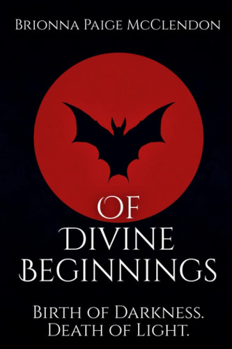 Of Divine Beginnings A Dark Adult Fantasy by BRIONNA PAIGE. MCCLENDON