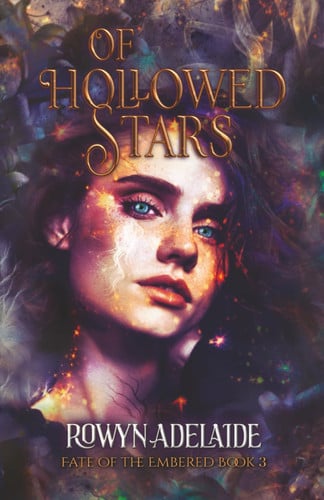 Of Hollowed Stars - A Dark Fantasy Romance (Fate of the Embered Book 3) by Rowyn Adelaide
