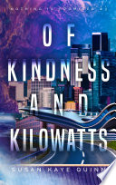 Of Kindness and Kilowatts (Nothing is Promised 3) by Susan Kaye Quinn