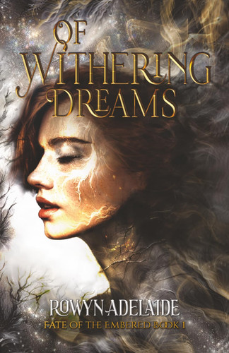 Of Withering Dreams: A Dark Fantasy Romance (Fate of the Embered Book 1) by Adelaide, Rowyn