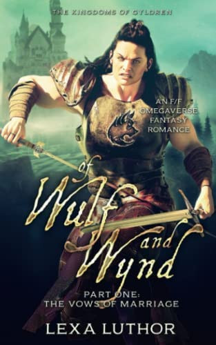 Of Wulf and Wynd, Part 1: An F/F Omegaverse Fantasy Romance (The Kingdoms Of Gyldren) by Luthor, Lexa