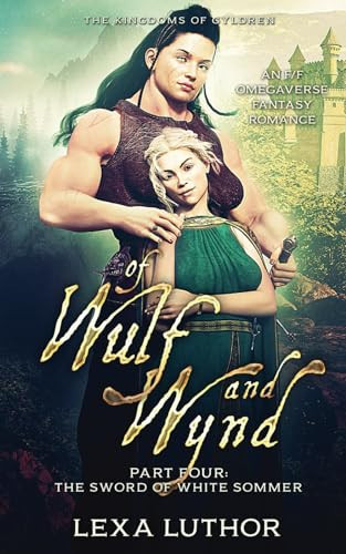 Of Wulf and Wynd, Part 4: An F/F Omegaverse Fantasy Romance (The Kingdoms Of Gyldren) by Luthor, Lexa