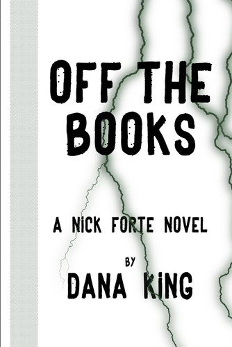 Off the Books: A Nick Forte Detective Thriller (Nick Forte Detective Novels) by King, Dana