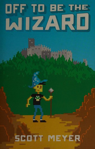 Off to be the wizard by Scott Meyer