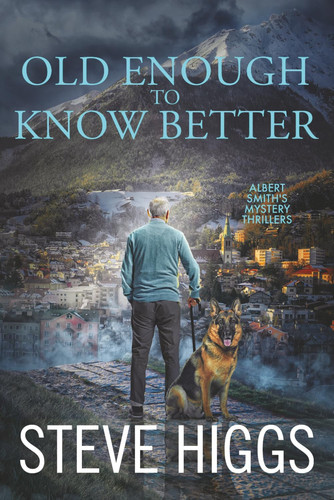 Old Enough to Know Better: Albert Smith's Mystery Thrillers Book 6 by Higgs, Steve
