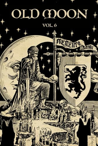 Old Moon Quarterly Issue 6, Winter 2024: A Magazine of Dark Fantasy and Sword and Sorcery by JOSH. REYNOLDS