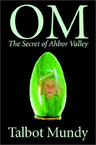 Om -- The Secret of Ahbor Valley by Talbot Mundy