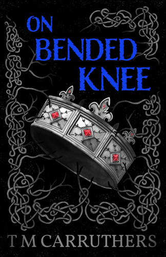 On Bended Knee - Action Packed Epic Fantasy by TM. CARRUTHERS