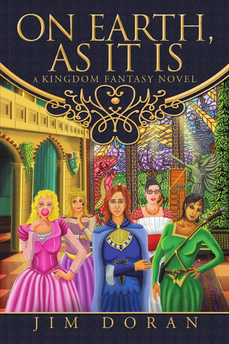 On Earth, As It Is A Kingdom Fantasy Novel by Jim Doran