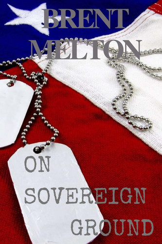 On Sovereign Ground A Thriller by Brent Melton