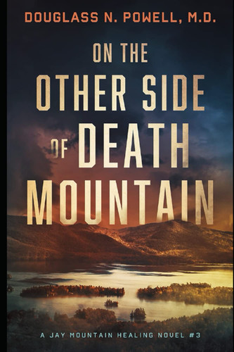 On the Other Side of Death Mountain: A Jay Mountain Healing Novel by Powell M D, Douglass N