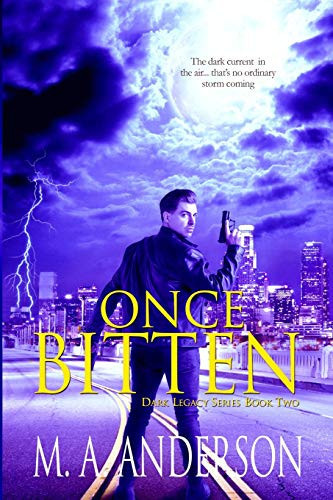 Once Bitten (Book Two in the Dark Legacy Urban Fantasy Series) by M. A. Anderson