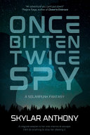 Once Bitten, Twice Spy by Skylar Anthony