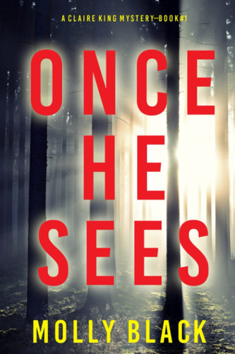 Once He Sees (A Claire King FBI Suspense Thriller—Book One) by Black, Molly
